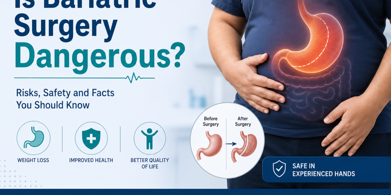 Is Bariatric Surgery Dangerous? Risks, Safety, and What You Should Know